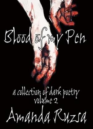 Blood of my Pen: a collection of dark poetry: Volume 2  by Amanda Ruzsa