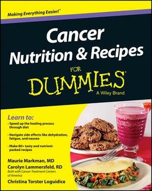 Cancer Nutrition and Recipes for Dummies by Carolyn Lammersfeld, Maurie Markman, Christina T. Loguidice