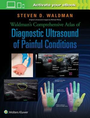 Waldman's Comprehensive Atlas of Diagnostic Ultrasound of Painful Conditions by Steven Waldman