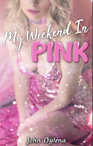 My Weekend in Pink by John Dylena