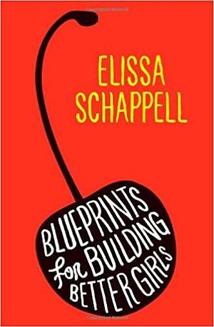 Blueprints for Building Better Girls: Stories by Elissa Schappell