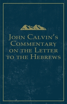 John Calvin's Commentary on the Letter to the Hebrews by John Calvin