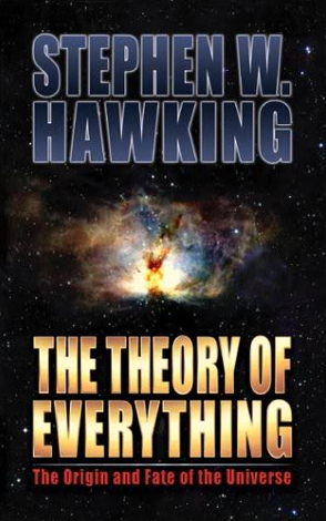 The Theory Of Everything: The Origin and Fate of the Universe  by Stephen Hawking