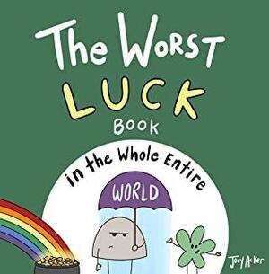 The Worst Luck Book in the Whole Entire World: A funny and silly children's book for kids and parents about not being so lucky. by Joey Acker