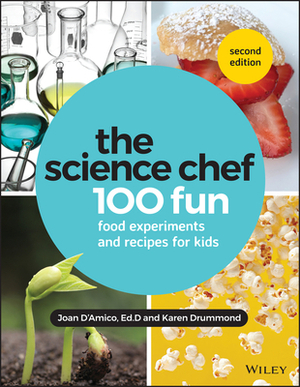 The Science Chef: 100 Fun Food Experiments and Recipes for Kids by Karen E. Drummond, Joan D'Amico