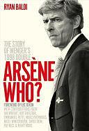 Arsène Who?: The Story of Wenger's 1998 Double by Ryan Baldi