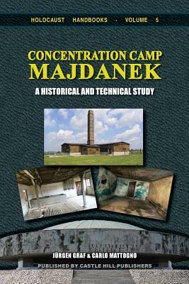 Concentration Camp Majdanek: A Historical and Technical Study by Jürgen Graf, Carlo Mattogno