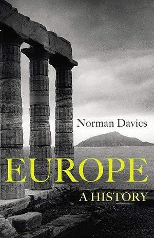(Europe: A History) By: Davies, Norman Jan, 2014 by Norman Davies, Norman Davies
