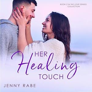 Her Healing Touch: Book 2 in the Love Senses: A Neurodiverse Romance Collection by Jenny Rabe, Jenny Rabe