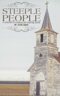 Steeple People: A Collection of Humorous and Inspiring Stories by Steve Davis