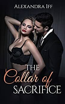 The Collar of Sacrifice: The Collar Duet, Book 2 by Alexandra Iff