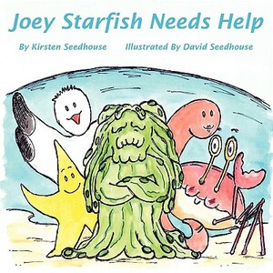 Joey Starfish Needs Help by Kirsten Seedhouse