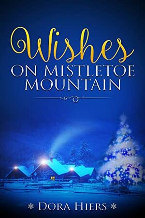 Wishes on Mistletoe Mountain by Tori Kayson, Dora Hiers