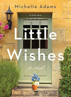 Little Wishes: A Novel by Michelle Adams