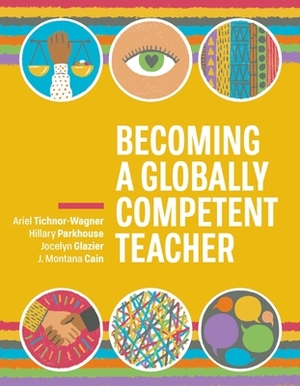 Becoming a Globally Competent Teacher by Ariel Tichnor-Wagner, Jocelyn Glazier, Hillary Parkhouse