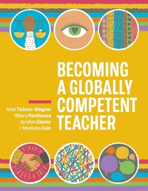 Becoming a Globally Competent Teacher by Jocelyn Glazier, Ariel Tichnor-Wagner, Hillary Parkhouse