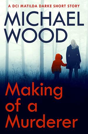 The Making of a Murderer by Michael Wood