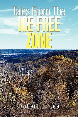 Tales from the Ice-Free Zone by Robert E. Lee