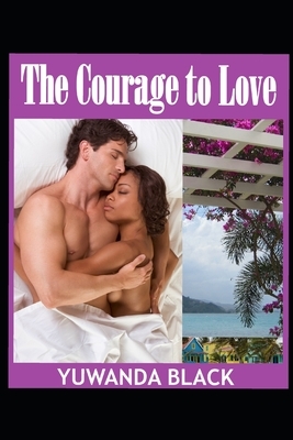 The Courage to Love by Yuwanda Black