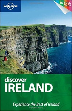 Discover Ireland: Experience the Best of Ireland by Neil Wilson, Fionn Davenport, Ryan Ver Berkmoes, Lonely Planet, Etain O'Carroll, Catherine Le Nevez