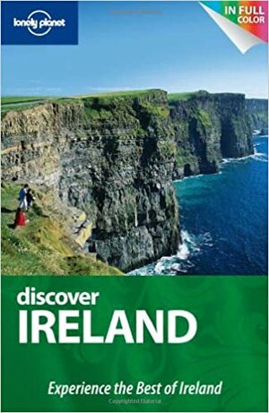 Discover Ireland: Experience the Best of Ireland by Catherine Le Nevez, Ryan Ver Berkmoes, Etain O'Carroll, Fionn Davenport, Neil Wilson, Lonely Planet