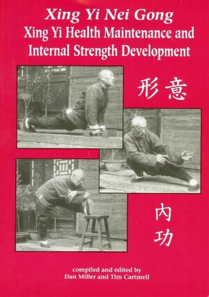 Xing Yi Nei Gung: Health Maintenance and Internal Strength Development by Dan Miller, Tim Cartmell, Dan Millman