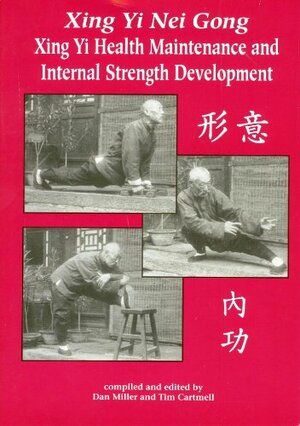 Xing Yi Nei Gung: Health Maintenance and Internal Strength Development by Tim Cartmell, Dan Miller, Dan Millman