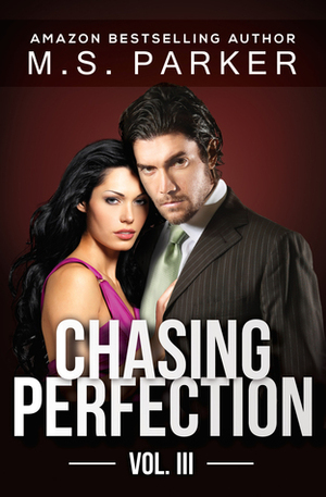 Chasing Perfection: Vol. III by M.S. Parker