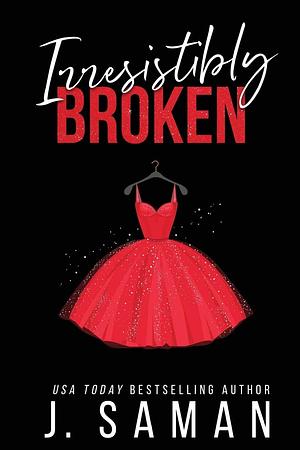 Irresistibly Broken: Special Edition Cover by J. Saman