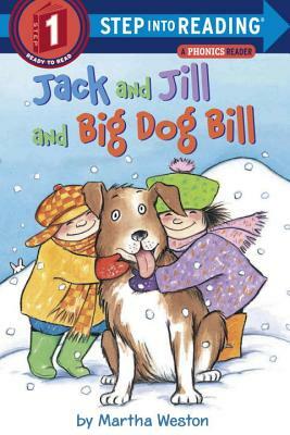 Jack and Jill and Big Dog Bill: A Phonics Reader by Martha Weston