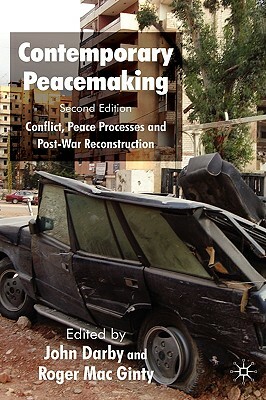 Contemporary Peacemaking: Conflict, Peace Processes and Post-War Reconstruction by John Darby