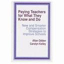 Paying Teachers for What They Know and Do: New and Smarter Compensation Strategies to Improve Schools by Carolyn Kelley, Allan Odden