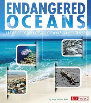 Endangered Oceans: Investigating Oceans in Crisis by Jody S. Rake