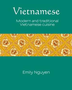 Vietnamese, Volume 6: Modern and Traditional Vietnamese Cuisine by Emily Nguyen