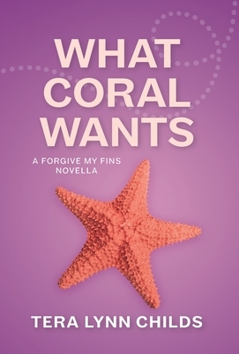 What Coral Wants by Tera Lynn Childs