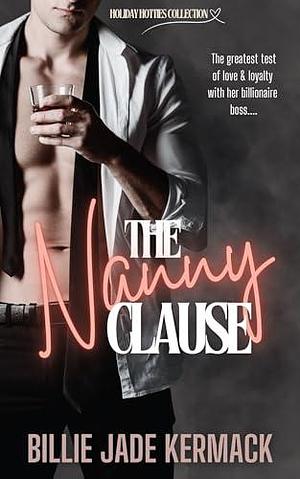 The Nanny Clause: Nanny/billionaire boss steamy age gap romance by Billie Jade Kermack, Billie Jade Kermack