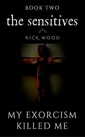 My Exorcism Killed Me by Rick Wood