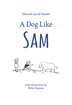 A Dog Like Sam by Edward van de Vendel, Philip Hopman