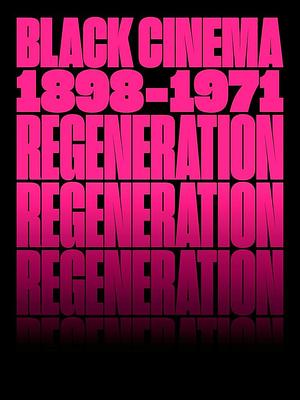 Regeneration: Black Cinema, 1898–1971 by Donald Bogle, Ellen C. Scott, Ron Magliozzi, Jacqueline N. Stewart, Michael Boyce Gillespie, Terri Simone Francis, Whoopi Goldberg, Cara Caddoo, Rhea L. Combs, Doris Berger, Shola Lynch, J. Raúl Guzmán