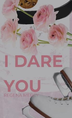 I Dare You by Regena Mercy