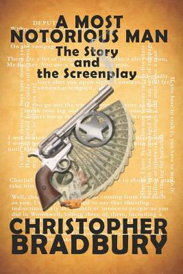 A Most Notorious man - The Story and the Screenplay by Christopher Bradbury