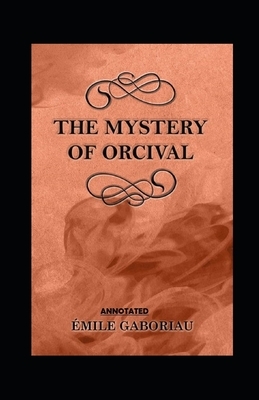 The Mystery of Orcival Annotated by Émile Gaboriau