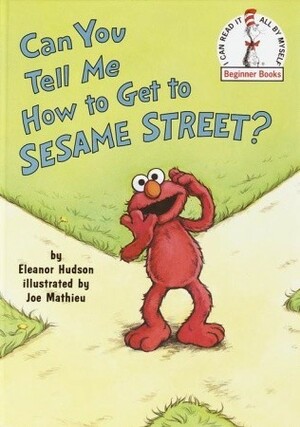 Can You Tell Me How to Get to Sesame Street? by Eleanor Hudson, Joe Mathieu