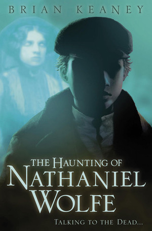 The Haunting of Nathaniel Wolfe by Brian Keaney