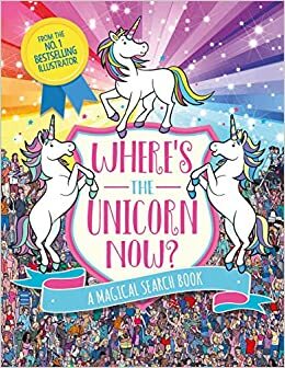 Where's the Unicorn Now?: A Magical Search and Find Book by Paul Moran, Sophie Schrey
