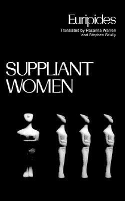 Suppliant Women by Stephen Scully, Euripides, Rosanna Warren