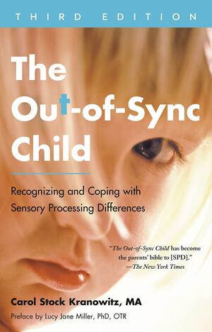 The Out-Of-Sync Child, Third Edition: Recognizing and Coping with Sensory Processing Differences by Lucy Jane Miller, Carol Kranowitz