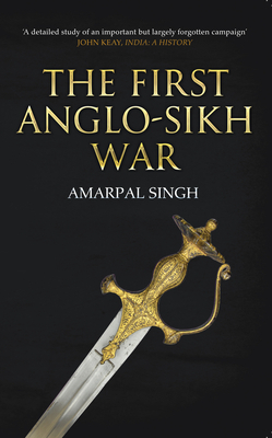 The First Anglo-Sikh War by Amarpal Singh