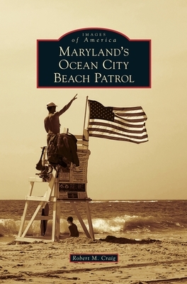 Maryland's Ocean City Beach Patrol by Robert M. Craig