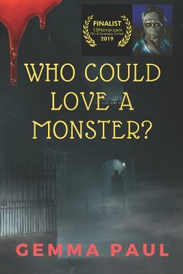 Who Could Love A Monster? by Gemma Paul